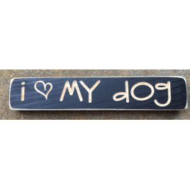 Primitive Engraved Wood Block  9D I Love My Dog
